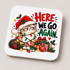 Here We Go Again Christmas Cat Coaster – Funny Grumpy Cat Christmas Gift – Cat Mum Secret Santa Gift – Cat Lover Stocking Filler