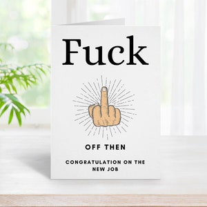 Rude F *** Off Then Card, Funny Rude New Job Card, A5 Greeting Card, Novelty Rude Congratulation pour la nouvelle carte d’emploi, 300gsm Card