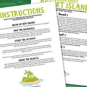 Decision Quest: Desert Island team-building activity and icebreaker game for small groups of 2-5. This activity consists of several rounds of a story scenario in which the group will need to make decisions within a time limit. This game is intended for middle school, teenage, and adult players. The file is available in a printable PDF file format.