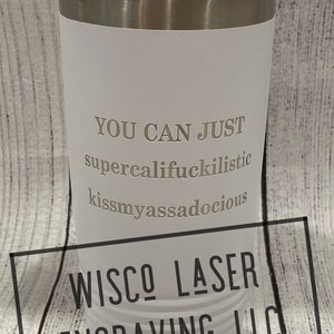 You can just Supercalifuckili..Laser Engraved Tumbler,Custom Travel Tumbler, Coffee Mug, Insulated Coffee Cup,Funny, Stainless Steel Tumbler