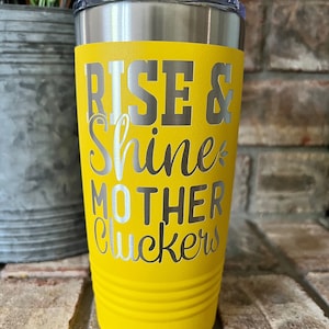 Rise & Shine Mother Cluckers Laser Engraved Tumbler, Custom Travel Tumbler, Coffee Mug, Insulated Coffee Cup,Funny,Stainless Steel Tumbler