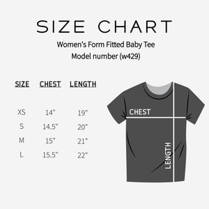 May include: Size chart for a women's form fitted baby tee. The chart shows sizes XS, S, M, and L with corresponding chest and length measurements in inches. The chart also includes a visual representation of the tee with the chest and length measurements marked.