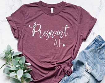 Pregnant AF Shirt | Pregnancy Announcement Tshirt | 100% Cotton Graphic Shirt | Hipster Shirt | Funny Pregnant Tshirt | First Time Mom Top