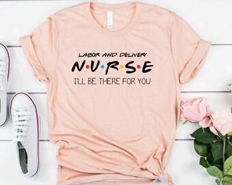 Labor and Delivery Nurse T-Shirt: Funny Nurse Gift
