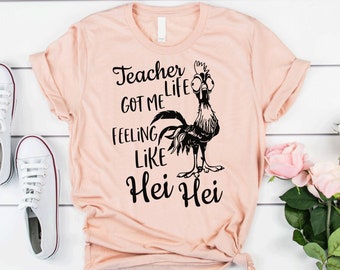Teacher Life Got Me Feeling Like Hei Hei Shirt, unisex teacher shirt, personalized gifts for teacher, women&#39;s short sleeve teacher clothes