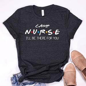 Camp Nurse T-Shirt: &quot;I&#39;ll Be There For You&quot; Graphic Tee