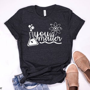You Matter Science Shirt, Wetenschap Leraar Shirt, Wetenschap Shirt, Wetenschapper Shirt, Cadeau voor Science Lover, Mom Science Student Graduation Tee