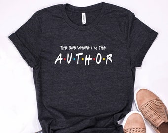 The One Where I&#39;m The Author Shirt, funny author birthday gift ideas, writing school tees, author graduation gift
