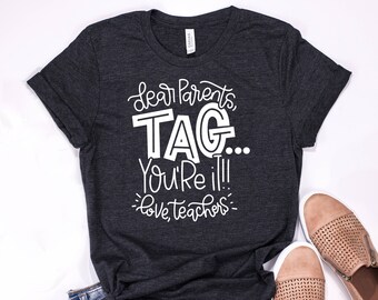 Dear Parents Tag You&#39;re It Teacher T-Shirt