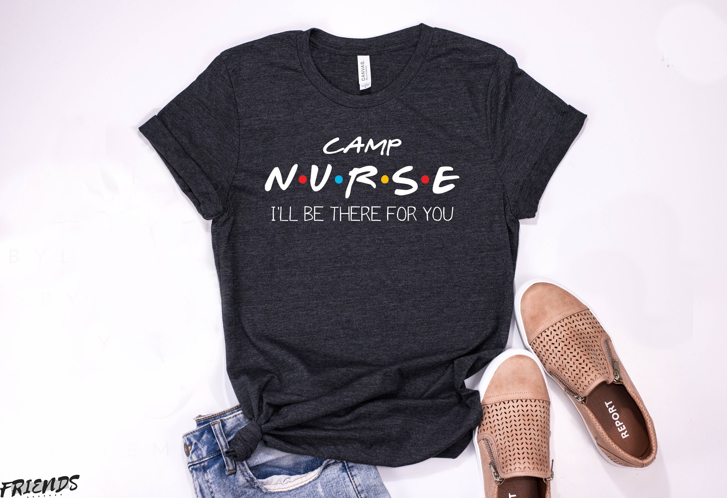 Camp Nurse I ll Be There for You T shirt Funny Nurse Birthday