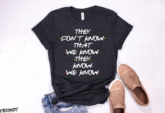 They Don't Know That We Know friends tv show shirt | Etsy