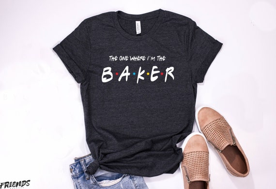 The One Where I'm The Baker Shirt gifts for bakers funny