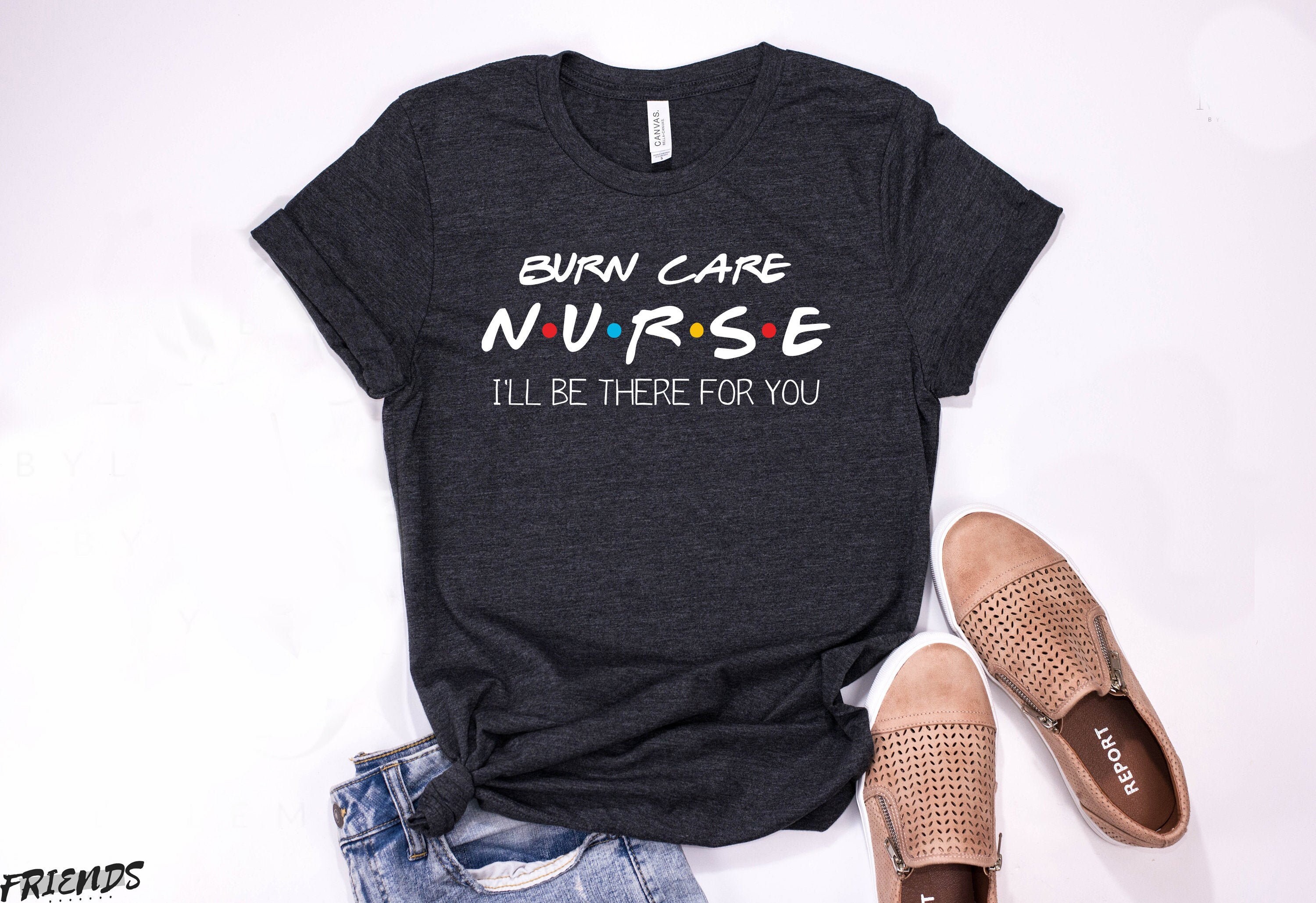 Burn Care Nurse I'll Be There For You Tshirt funny nurse Etsy