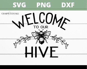 Welcome to Our Hive svg, Cricut or Silhouette, Bee svg, Bumble Bee svg, Welcome bee svg, Svg Files for cricut, cutfile, farmhouse sign svg,