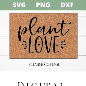 Plant Love Cut File, Cricut or Silhouette, Garden Cut File, Garden Sign Svg, Plant Love Svg, Dxf, Png, Door Mat svg,