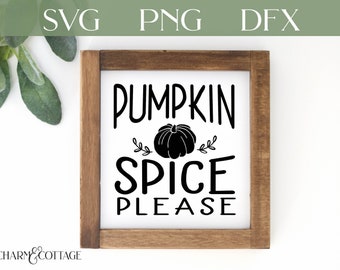 Pumpkin Spice Please Svg, for cricut or silhouette, Pumpkin Spice cutfile, Fall sign svg, Pumpkin spice please, cute fall svg, png, dxf