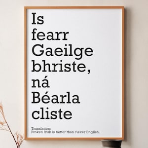 IRISH PRINT - Broken Irish is better than perfect English - &quot;Is fearr Gaeilge bhriste ná Béarla cliste&quot; - Black & White Gaeilge Text Print