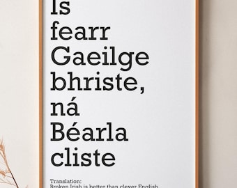 IRISH PRINT - Broken Irish is better than perfect English - "Is fearr Gaeilge bhriste ná Béarla cliste" - Black & White Gaeilge Text Print