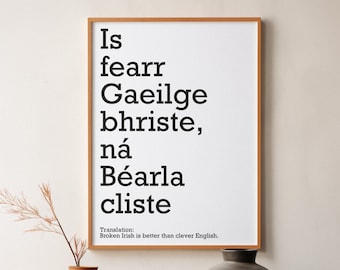 IRISH PRINT Is fearr Gaeilge bhriste ná Béarla cliste, Broken Irish is better than perfect English As Gaeilge, Irish Saying, Gaelic Language