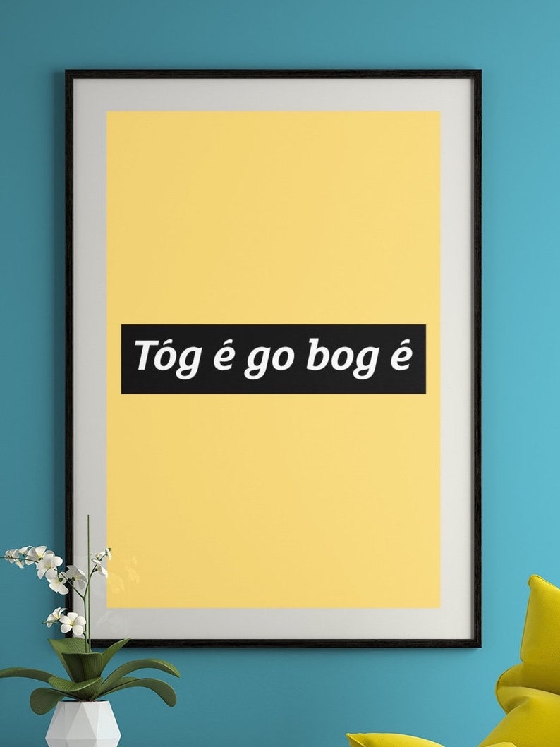 Tóg é go bog é Take it Easy Print Gaeilge Irish Language Gaelic Gift Present Ireland Presents Gifts Art Prints image 1