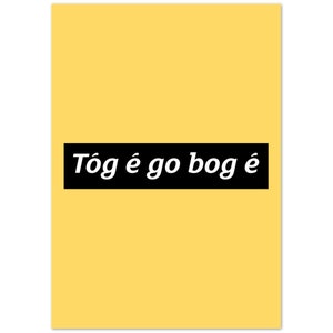 Tóg é go bog é Take it Easy Print Gaeilge Irish Language Gaelic Gift Present Ireland Presents Gifts Art Prints image 4