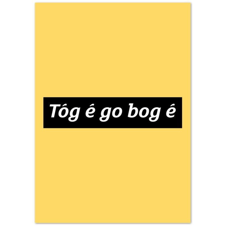 Tóg é go bog é Take it Easy Print Gaeilge Irish Language Gaelic Gift Present Ireland Presents Gifts Art Prints image 4