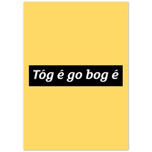 Tóg é go bog é Take it Easy Print Gaeilge Irish Language Gaelic Gift Present Ireland Presents Gifts Art Prints image 3