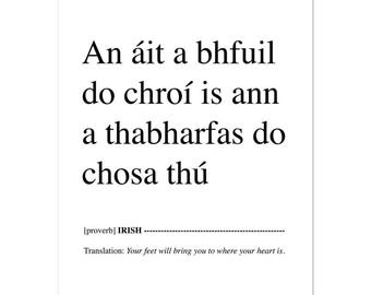 Your Feet Will Bring You Where Your Heart Is - An áit a bhfuil do chroí is ann a thabharfas do chosa thú  Irish Proverb | Gaelic Ireland