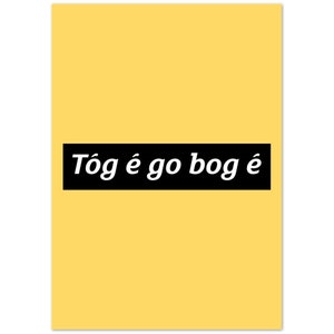 Tóg é go bog é Take it Easy Print Gaeilge Irish Language Gaelic Gift Present Ireland Presents Gifts Art Prints image 2