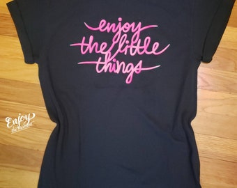 Unisex tshirt - Enjoy the little things - Woman tshirt - Man tshirt - Inspirational tshirt