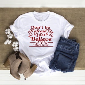 Don&#39;t be afraid just believe white tshirt- black-red-orange-t shirt-bible-motivation