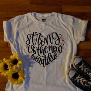 Strong is the new beautiful - women - beautiful - custom - personalized tshirt - gift ideas - empowerment - girls - conquer - love