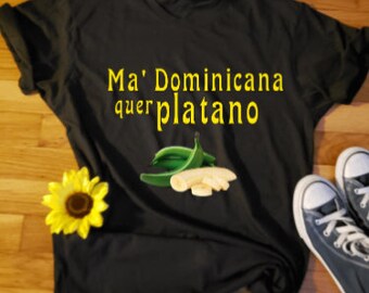 Ma' Dominicano quer platano shirt - Caribbean design - Personalized Tshirt - Tropical Country