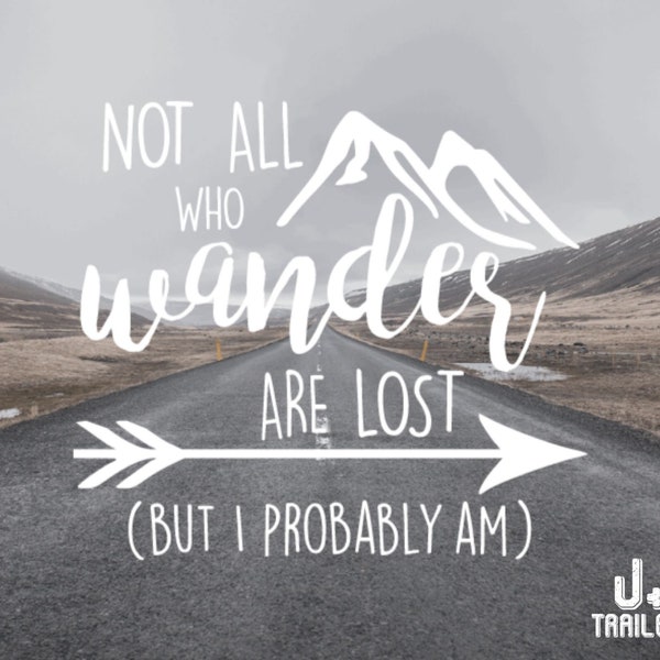 Not All Who Wander Are Lost (But I Probably Am)  Permanent Decal // Vinyl Decal for Cups, Laptops, Journals, and Cars