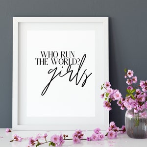 Who Run the World? Girls print, feminist, wall art, office decor, boss babe, motivational, instant download, digital print