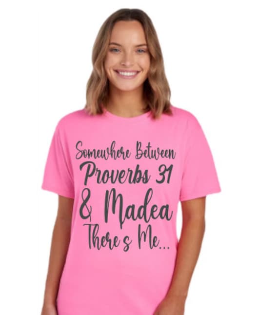 Somewhere Between Proverbs 31 Of Madea There's Me T Shirt Somewhere Between Proverbs 31 Of Madea There's Me T Shirt