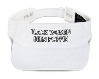 Black Women Been Poppin - Unisex Visor - Melanin Magic, Black Excellence Hat, Melanin Poppin, Black Lives Matter, Trendy Cute & Casual Cap