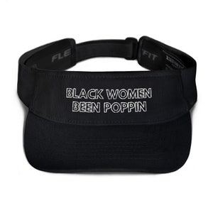 Black Women Been Poppin Unisex Visor - Melanin Magic, Black Excellence Hat, Melanin Poppin, Black Lives Matter, Trendy Cute & Casual Cap