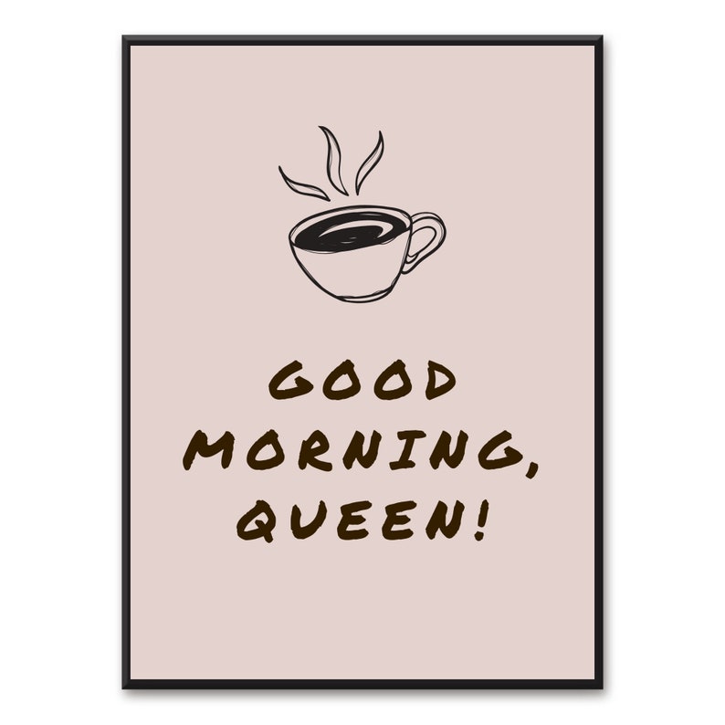 May include: A pink and brown printable wall art print with a black outline of a coffee cup and the text "GOOD MORNING, QUEEN!"