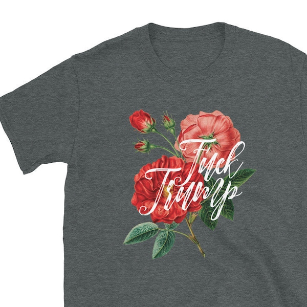 Fuck Trump T-shirt - Anti Trump Shirt with Flowers Ironic Sarcastic Vintage Inspired Botanical Drawing Beautiful Tee Caligraphy