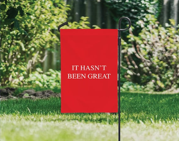 Anti Trump Flag - 12" x 18" Garden Flag It Hasn't Been Great Funny Sarcastic Saying House Flag for Democrats Political Trump Sucks