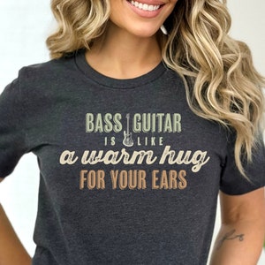Bass-Gitarre ist wie eine warme Umarmung für Ihre Ohren-T-Shirt, Bass-Spieler-Geschenk-T-Stück