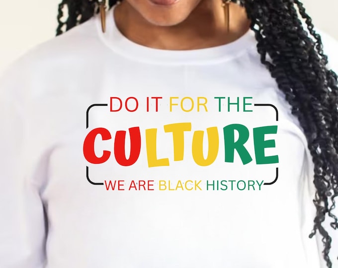 Do It For The Culture SVG, black history svg, juneteenth svg, juneteenth shirt svg, black woman svg, black culture svg, svg files for cricut