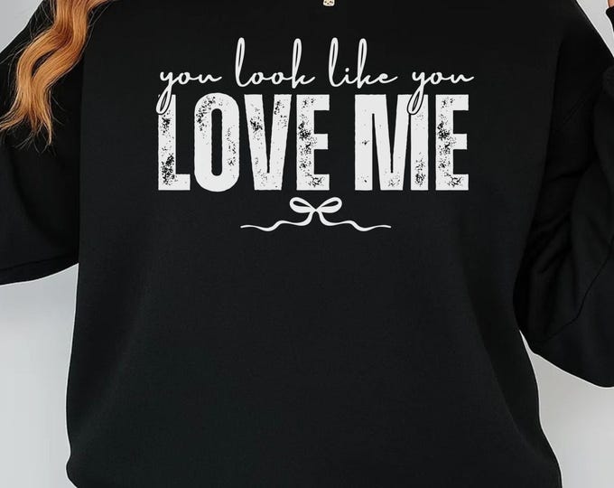 You look like You Love Me SVG, Valentine SVG, Love Quote SVG, Valentine Quote Svg, Romantic Saying Svg, Valentines Day Cut File