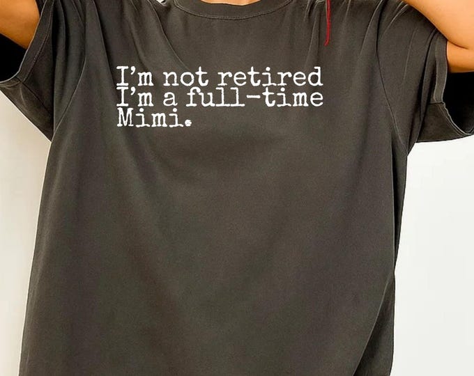 Retired Mimi SVG, I’m Not Retired I’m Full Time Mimi SVG File, Funny Grandma SVG, Mother’s Day Gift Cut File for Cricut Silhouette