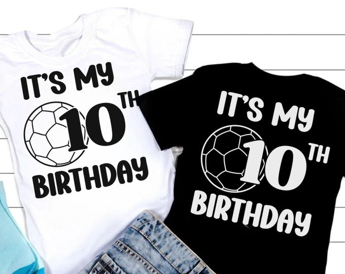 10th Birthday Soccer Svg, It’s My 10th Birthday Svg, Soccer Ball Birthday Png, Birthday Girl SVG, Birthday Boy SVG, Soccer Shirt SVG