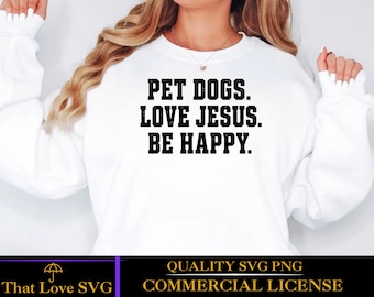 Pet Dogs Love Jesus Be Happy SVG, Christian Dog Lover Shirt, Faith and Dogs Design, Religious Pet Lover Cricut PNG