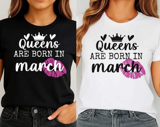 Queens Are Born in March SVG: Birthday Queen Shirt Design (Digital Download