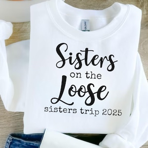 Sisters On The Loose svg, Sister's Trip 2025 Svg, Family Vacation Svg, Sister's Trip Png, Girls Vacation Svg, Sister's Vacay Mode svg