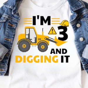 I&#39;m 3 And Digging It Svg, Construction Svg, 3rd Birthday Svg, Excavator Svg, Boys Birthday Shirt Svg, Silhouette, Cricut Files Download